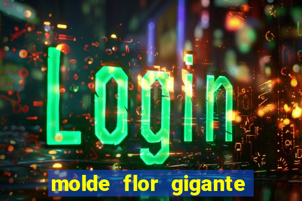 molde flor gigante de organza